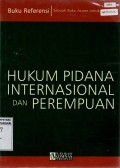 Hukum Pidana Internasional dan Perempuan: Sebuah Bukun Acuan untuk Praktisi (Buku Referensi)