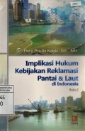 Implikasi Hukum Kebijakan Reklamasi Pantai & Laut di Indonesia (Buku I)