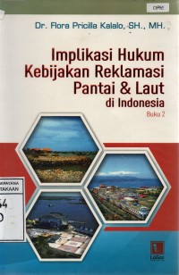 Implikasi Hukum Kebijakan Reklamasi Pantai & Laut di Indonesia (Buku 2)