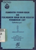 Peningkatan Peranan Hukum dan Perlindungan Hukum dalam Kegiatan Perhubungan Laut (Lokakarya)