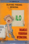 Selayang Pandang Mengenal: Organisasi Perburuhan Internasional (ILO)