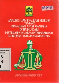 Analisis dan Evaluasi Hukum tentang Kewajiban Asasi Manusia ditinjau dari Instrumen Hukum Internasional di bidang Hak Asasi Manusia