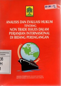 Analisis dan Evaluasi Hukum tentang Non Trade Issues dalam Perjanjian Internasional di bidang Perdagangan