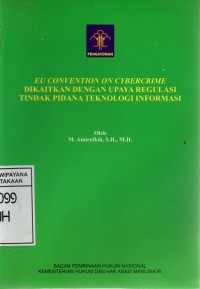 EU Convention on Cybercrime dikaitkan dengan Upaya Regulasi Tindak Pidana Teknologi Informasi