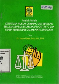 Analisis Yuridis Ketentuan Hukum Dumping dan Keadilan Berusaha dalam Pelaksanaan GATT/WTO dan Usaha Pemerintah dalam Penyelesaiannya