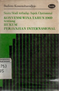 Suatu Studi terhadap Aspek Operasional Konvensi Wina Tahun 1969 tentang Hukum Perjanjian Internasional