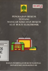 Pengkajian Hukum Tentang Masalah Kekuatan Hukum Alat Bukti Elektronik