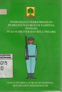 Pembahasan Perkembangan Pembangunan Hukum Nasional Tentang Hukum Militer Dan Bela Negara