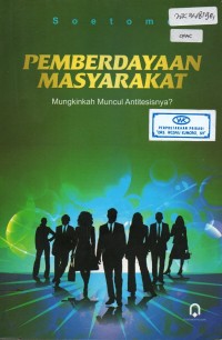 Pemberdayaan Masyarakat; Mungkinkah Muncul Antitesisnya?