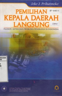 Pemilihan Kepala Daerah Langsung : filosofi, Sistem dan Problema Penerapan di Indonesia