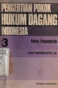 Pengertian Pokok Hukum Dagang Indonesia 3 : Hukum Pengangkutan