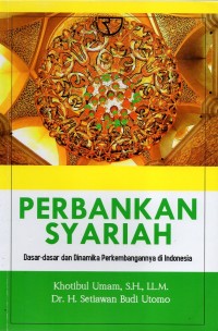 Perbankan Syariah : Dasar-Dasar dan Dinamika Perkambangannya di Indonesia