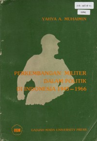 Perkembangan Militer dalam Politik Di Indonesia 1945-1966