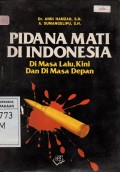 Pidana Mati di Indonesia : Di Masa Lalu, Kini dan Di Masa Depan