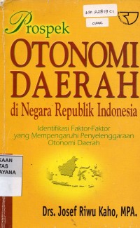 Prospek Otonomi Daerah di Negara Republik Indonesia; Identifikasi Faktor-faktor yang Mempengaruhi Penyelenggaraan Otonomi Daerah