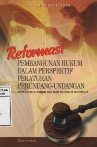 Reformasi Pembangunan Hukum Dalam Perspektif Peraturan Perundang-Undangan : Departemen Hukum dan Ham Republik Indonesia