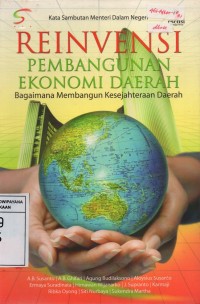 Reinvensi Pembangunan Ekonomi Daerah : Bagaimana Membangun Kesejahteraan Daerah