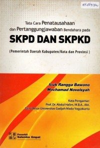 Tata Cara Penatausahaan dan Pertanggungjawaban Bedahara pada SKPD dan SKPKD : Pemerintah Dearah Kabupaten/kota dan Provinsi