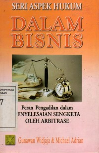 Seri Aspek Hukum Bisnis : Peran Pengadilan Dalam Penyelesaian Sengketa Oleh Arbitrase