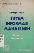 Kerangka Dasar Sistem Informasi Manajemen : Bagian 1 Pengantar