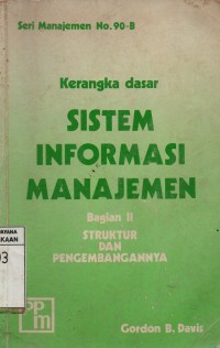 Kerangka Dasar Sistem Informasi Manajemen : Bagian 2 Struktur dan Pengembannya