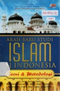 Arah Baru Studi Islam Di Indonesia: Teori dan Metodologi