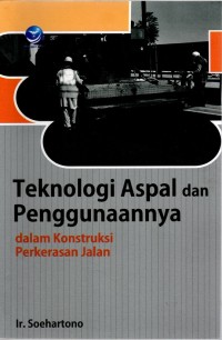 TEKNOLOGI ASPAL DAN PENGGUNAANNYA DALAM KONSTRUKSI PERKERASAN JALAN ed.1