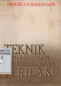 Teknik Menumbuhkan dan Memelihara Perilaku  Organisasi