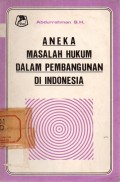 Aneka Masalah Hukum Dalam Pembangunan Di Indonesia