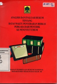 Analisis Dan Evaluasi Hukum Tentang Batas Waktu Penyerahan Berkas Perkara Dari Penyidik Ke Penuntut Umum