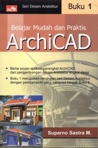 Belajar Mudah dan Praktis ArchiCAD Buku 1