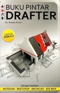 Buku Pintar DRAFTER; Dengan Aplikasi AUTOCAD - SKETCHUP - ARCHICAD - 3DS MAX