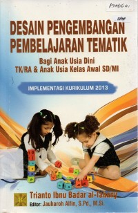 Desain Pengembangan Pembelajaran Tematik Bagi Anak Usia Dini TK/RA & Anak Kelas Awal SD/MI Implementasi Kurikulum 2013