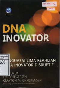 DNA Inovator-Menguasai Lima Keahlian Para Inovator Disruptif