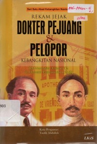 Rekam Jejak Dokter Pejuang Dan Pelopor Kebangkitan Nasional