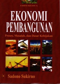 Ekonomi Pembangunan : Proses, Masalah dan Dasar Kebijakan