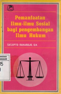 Pemanfaatan Ilmu-ilmu Sosial bagi Pengembangan Ilmu Hukum