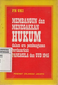 Membangun dan Menegakkan Hukum dalam Era Pembangunan berdasarkan Pancasila dan UUD 1945