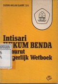 Intisari Hukum Benda Menurut Burgerlijk Wetboek (Kitab Undang-Undang Hukum Perdata)