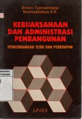 Kebijaksanaan dan Administrasi Pembangunan : Perkembangan Teori dan Penerapan