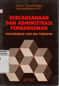 Kebijaksanaan dan Administrasi Pembangunan : Perkembangan Teori dan Penerapan