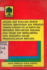 Analisa Dan Evaluasi Hukum Tentang Kedudukan Dan Peranan Undang-Undang No.20 Tahun 1961 Mengenai Pencabutan Hak-Hak Atas Tanah Dan Benda-Benda Yang Diatasnya Dalam Penanggulanagn Bencana