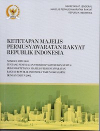 Ketetapan Majelis Permusyawaratan Rakyat Republik Indonesia: Nomor I/MPR/2003 Tentang Peninjauan Terhadap Materi Dan Status Hukum Ketetapan Majelis Permusyawaratan Rakyat Republik Indonesia Tahun 1960 Sampai Dengan Tahun 2002