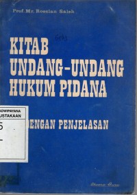 KITAB UNDANG-UNDANG HUKUM PIDANA DENGAN PENJELASANNYA