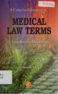 A Concise Glossary of Medical Law Terms : + Landmark Decisions