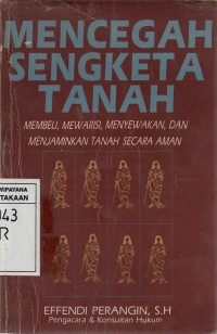 Mencegah Sengketa Tanah : Membeli, Mewarisi, Menyewakan dan Menjaminkan Tanah Secara Aman