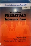 MENGGALANG PERSATUAN INDONESIA BARU: Sudut Pandang Tokoh Masyarakat, Pemuka Agama dan Kepercayaan