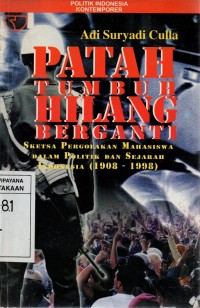 Patah Tumbuh Hilang Berganti: Sketsa Pergolakan Mahasiswa dalam Politik dan Sejarah Indonesia (1908-1998)