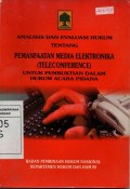 Analisis Dan Evaluasi Hukum Tentang Pemanfaatan Media Elektronika (Teleconference) Untuk Pembuktian Dalam Hukum Acara Pidana