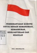 Pemberantasan Korupsi Untuk Meraih Kemandirian, Kemakmuran, Kesejahteraan Dan Keadilan